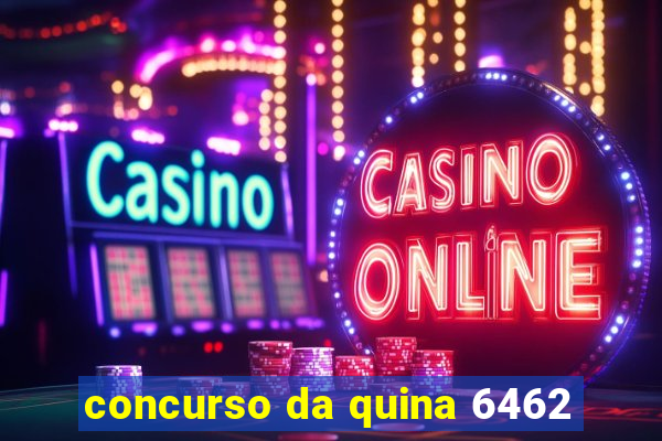 concurso da quina 6462